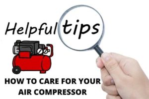 How to care for an Air Compressor to get quality and safe work done for years?