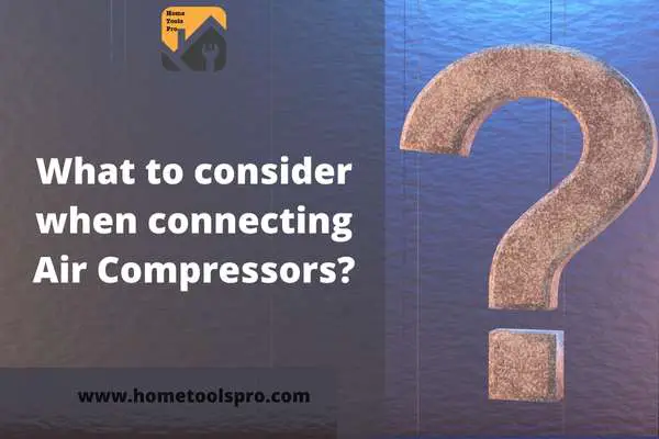 What to consider when connecting Air Compressors?