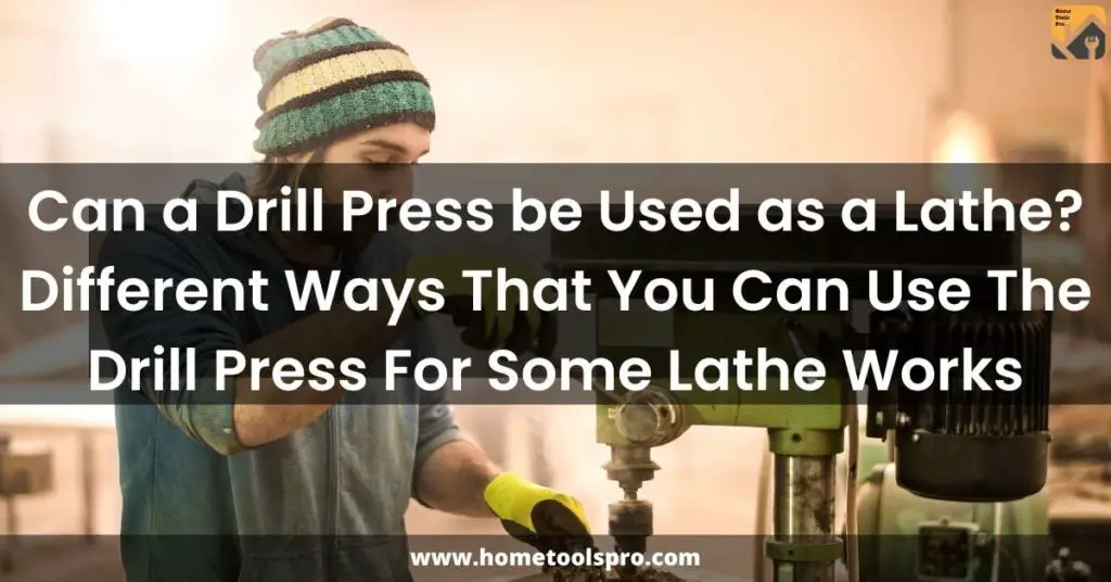 Can a Drill Press be Used as a Lathe?
