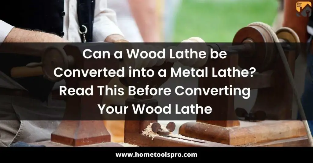 Can a Wood Lathe be Converted into a Metal Lathe? Read This Before Converting Your Wood Lathe