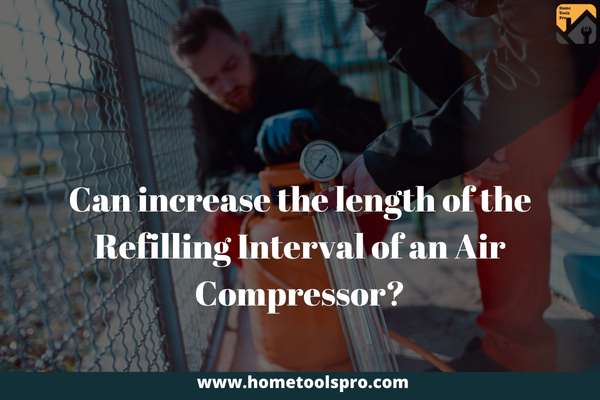 Can increase the length of the Refilling Interval of an Air Compressor?