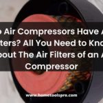 Do Air Compressors Have Air Filters? All You Need to Know About The Air Filters of an Air Compressor