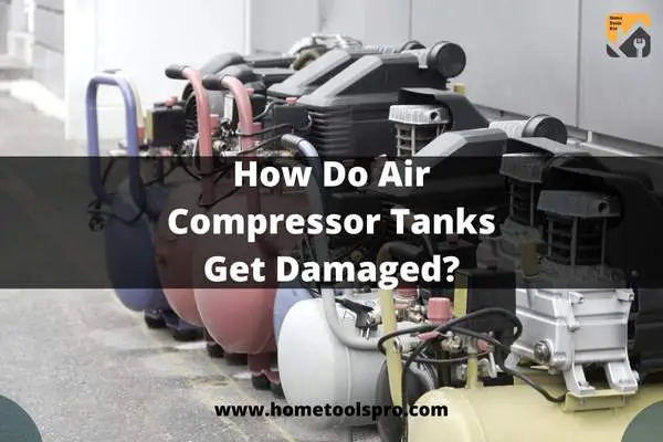 How Do Air Compressor Tanks Get Damaged?