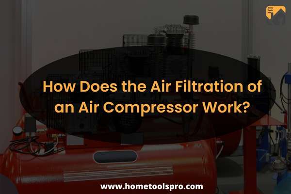 How Does the Air Filtration of an Air Compressor Work?