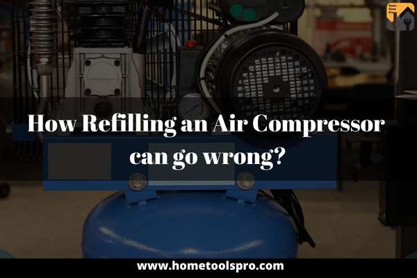 How Refilling an Air Compressor can go wrong?