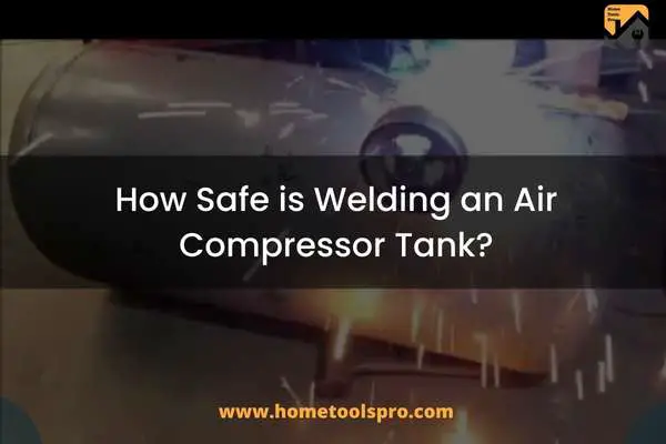 How Safe is Welding an Air Compressor Tank?