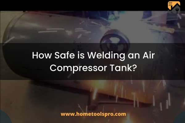 How Safe is Welding an Air Compressor Tank?