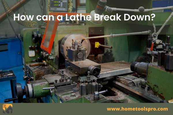 How can a Lathe Break Down?