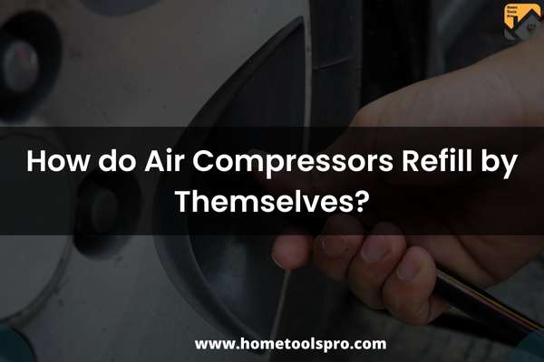 How do Air Compressors Refill by Themselves?