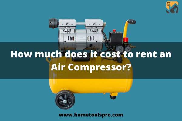 How much does it cost to rent an Air Compressor?