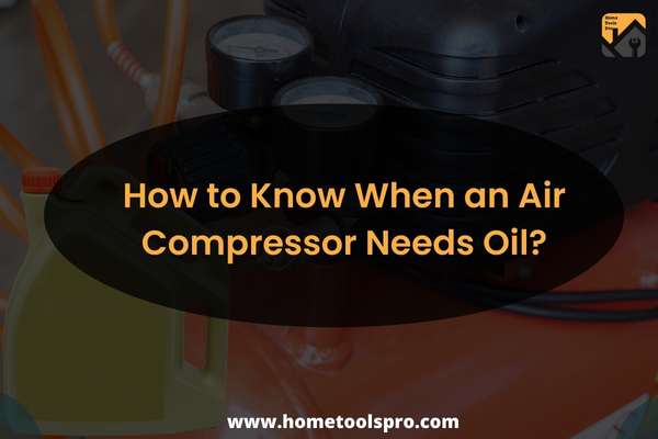 How to Know When an Air Compressor Needs Oil?