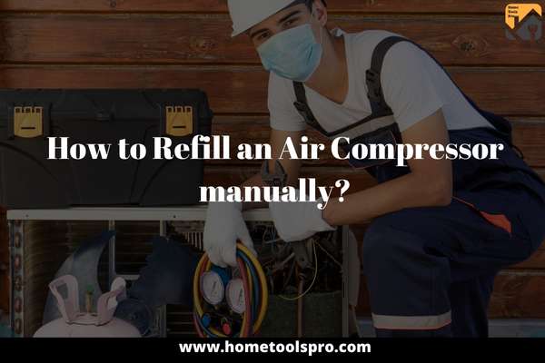 How to Refill an Air Compressor manually?