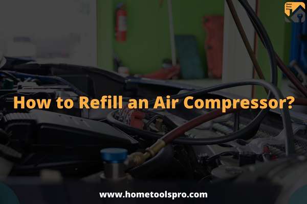 How to Refill an Air Compressor?