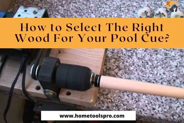 How to Select The Right Wood For Your Pool Cue?