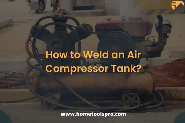How to Weld an Air Compressor Tank?