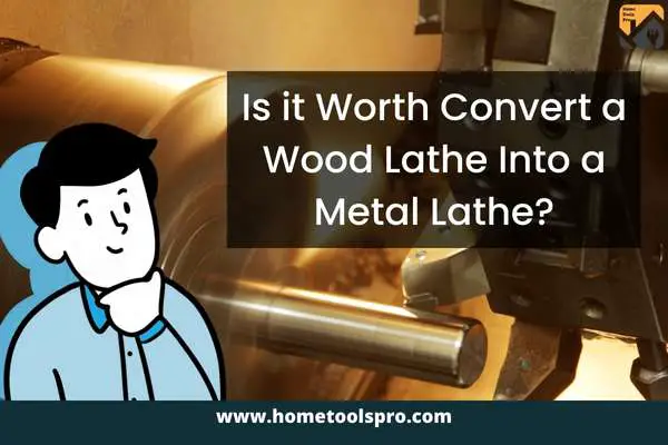 Is it Worth Convert a Wood Lathe Into a Metal Lathe?