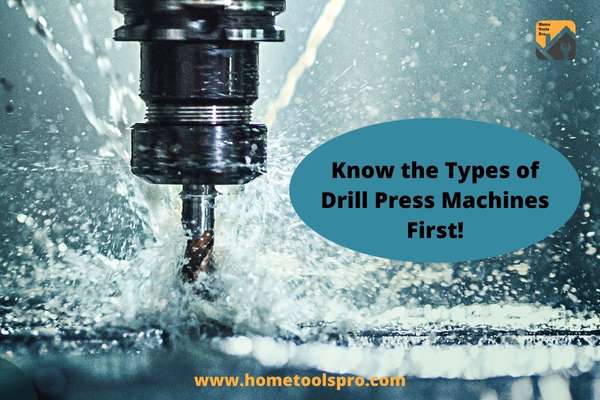 Know the Types of Drill Press Machines First!