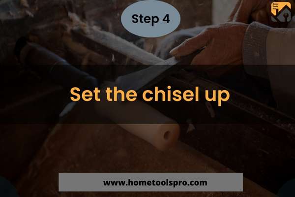 Set the chisel up