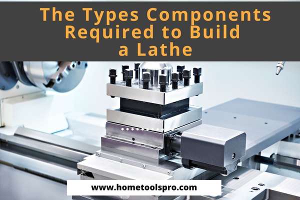 The Types Components Required to Build a Lathe