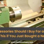 What Accessories Should I Buy For a New Lathe? Read This if You Just Bought a New Lathe