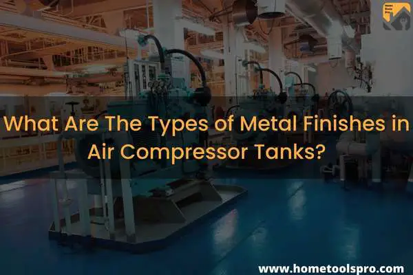 What Are The Types of Metal Finishes in Air Compressor Tanks?