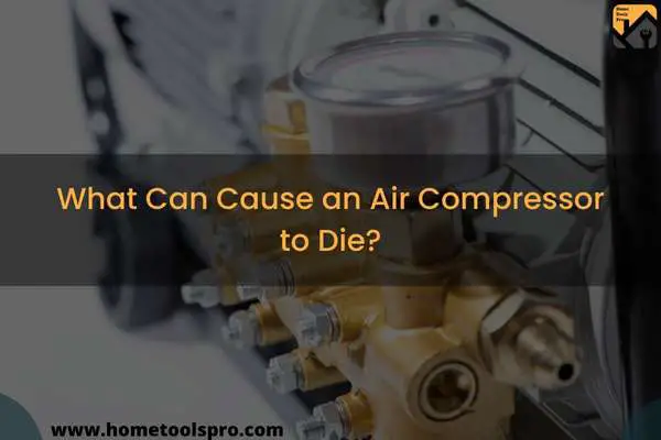What Can Cause an Air Compressor to Die?