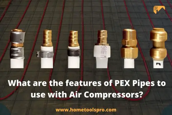 What are the features of PEX Pipes to use with Air Compressors?