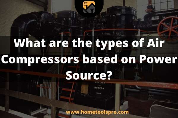 What are the types of Air Compressors based on Power Source
