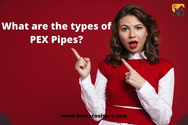 What are the types of PEX Pipes?