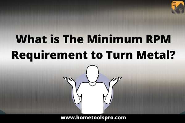 What is The Minimum RPM Requirement to Turn Metal?