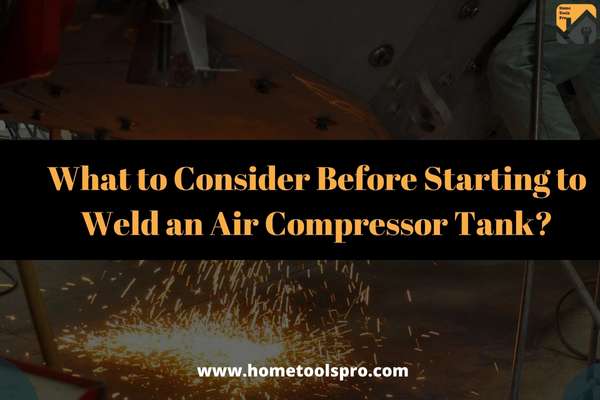 What to Consider Before Starting to Weld an Air Compressor Tank?