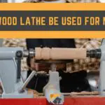 Can a Wood Lathe be Used For Metal? Read This Before Using Your Wood Lathe for Metal.