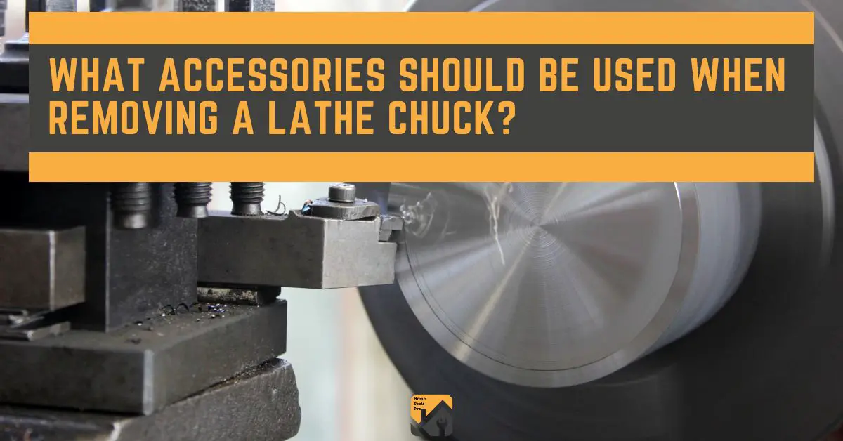 What Accessories should be used when Removing a Lathe Chuck?